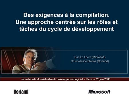 Eric Le Loc’h (Microsoft) Bruno de Combiens (Borland)