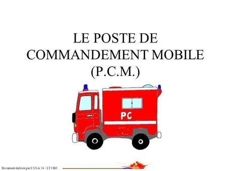 LE POSTE DE COMMANDEMENT MOBILE (P.C.M.)