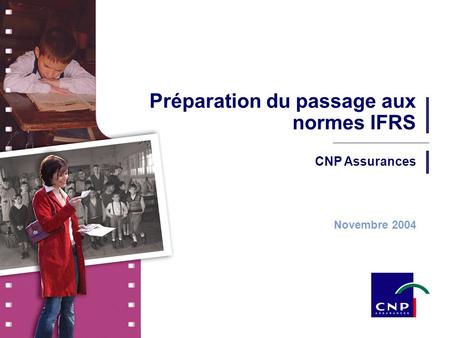 1 CNP Assurances - Novembre 2004 CNP Assurances Préparation du passage aux normes IFRS Novembre 2004.