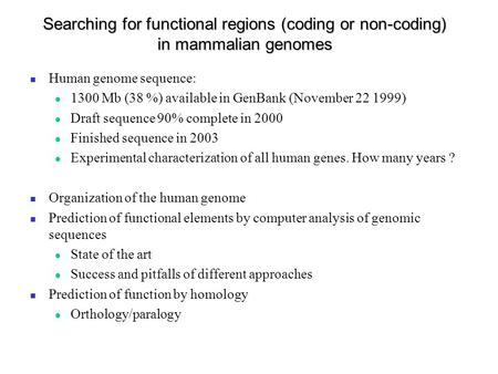 Searching for functional regions (coding or non-coding) in mammalian genomes Human genome sequence: 1300 Mb (38 %) available in GenBank (November 22 1999)