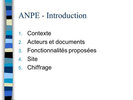 ANPE - Introduction 1. Contexte 2. Acteurs et documents 3. Fonctionnalités proposées 4. Site 5. Chiffrage.