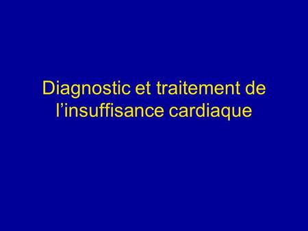 Diagnostic et traitement de l’insuffisance cardiaque