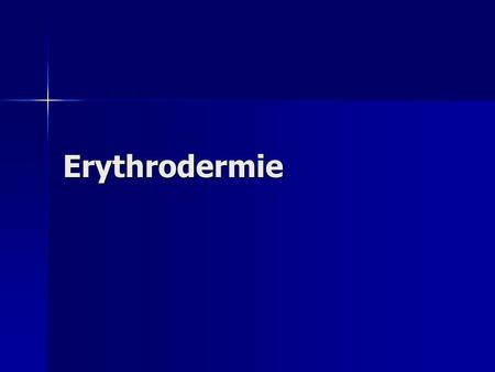 Erythrodermie.