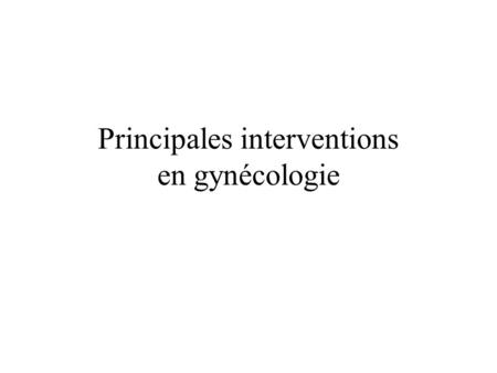 Principales interventions en gynécologie