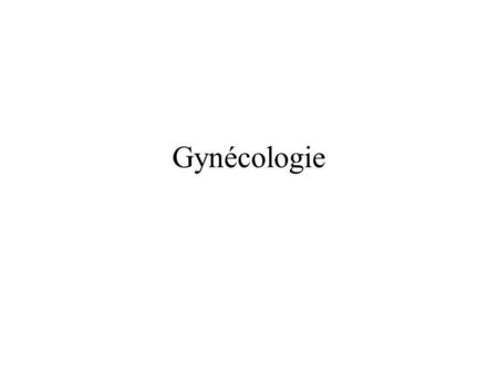 Gynécologie.