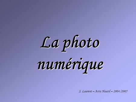 La photo numérique S. Laurent – Actic Hautil – 2004 /2005.