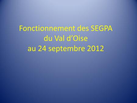 Fonctionnement des SEGPA du Val dOise au 24 septembre 2012.