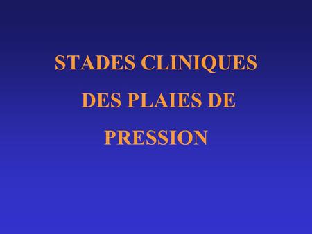 STADES CLINIQUES DES PLAIES DE PRESSION