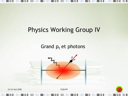 123-24 Mai Physics Working Group IV Grand p t et photons.