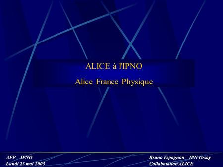 ALICE à l'IPNO Alice France Physique.
