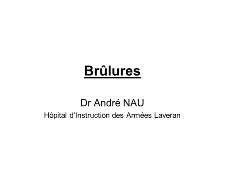 Dr André NAU Hôpital d’Instruction des Armées Laveran