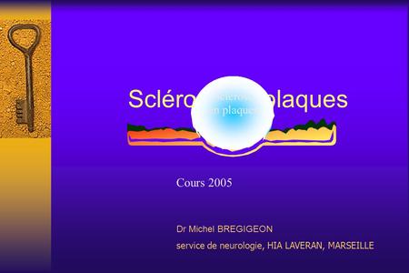 Sclérose en plaques Cours 2005 Sclérose en plaques Dr Michel BREGIGEON