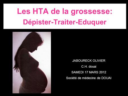 Les HTA de la grossesse: Dépister-Traiter-Eduquer