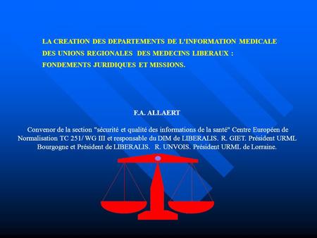 LA CREATION DES DEPARTEMENTS DE L'INFORMATION MEDICALE DES UNIONS REGIONALES DES MEDECINS LIBERAUX : FONDEMENTS JURIDIQUES ET MISSIONS. F.A. ALLAERT Convenor.