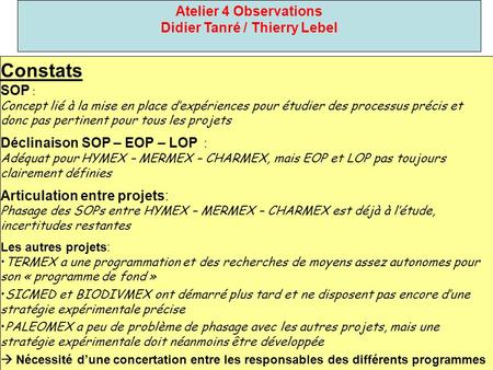 Atelier 4 Observations Didier Tanré / Thierry Lebel Constats SOP : Concept lié à la mise en place dexpériences pour étudier des processus précis et donc.