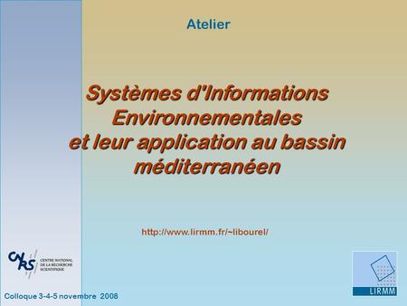 Colloque 3-4-5 novembre 2008 Atelier  Systèmes d'Informations Environnementales et leur application au bassin méditerranéen.