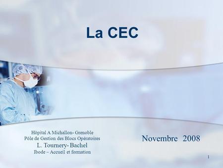 La CEC Novembre 2008 L. Tournery- Bachel Hôpital A Michallon- Grenoble