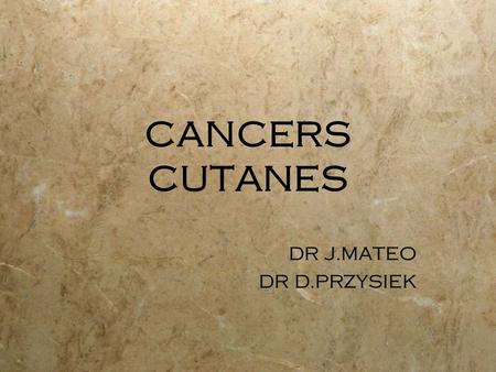 CANCERS CUTANES DR J.MATEO DR D.PRZYSIEK.