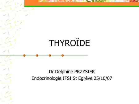 Dr Delphine PRZYSIEK Endocrinologie IFSI St Egrève 25/10/07