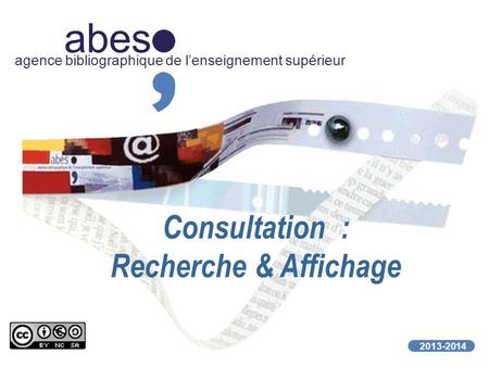 Abes agence bibliographique de lenseignement supérieur 2013-2014 Consultation : Recherche & Affichage.