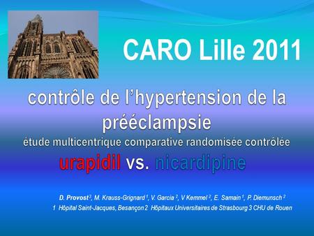 Contrôle de l’hypertension de la prééclampsie étude multicentrique comparative randomisée contrôlée urapidil vs. nicardipine   CARO Lille 2011 D. Provost.