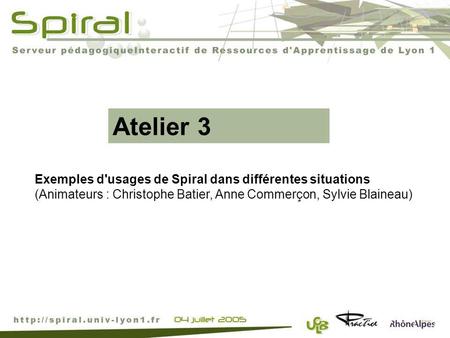 Atelier 3 Exemples d'usages de Spiral dans différentes situations (Animateurs : Christophe Batier, Anne Commerçon, Sylvie Blaineau)