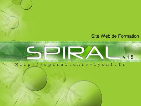 V 1.5 Site Web de Formation. Intérêts Cette fonctionnalité de Spiral vous permet de créer et gérer des sites web entièrement personnalisable venant s'appuyer.