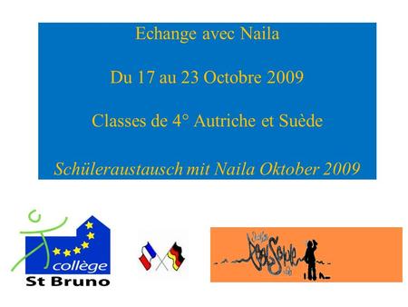 Echange avec Naila Du 17 au 23 Octobre 2009 Classes de 4° Autriche et Suède Schüleraustausch mit Naila Oktober 2009.