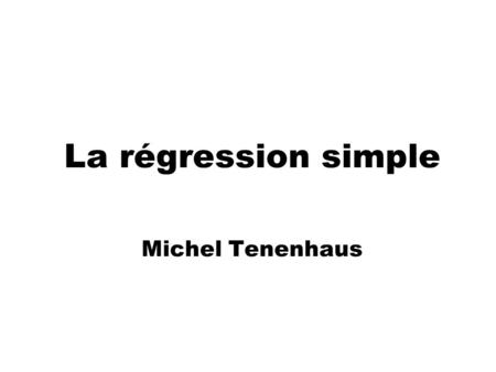 La régression simple Michel Tenenhaus. 2 La régression simple Étude de la liaison linéaire entre deux variables numériques : - une variable explicative.