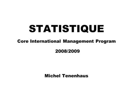 STATISTIQUE Core International Management Program 2008/2009 Michel Tenenhaus.