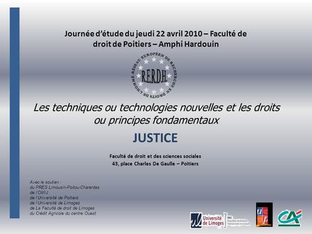 Journée d’étude du jeudi 22 avril 2010 – Faculté de droit de Poitiers – Amphi Hardouin Les techniques ou technologies nouvelles et les droits ou principes.