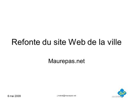 6 mai 2009 Refonte du site Web de la ville Maurepas.net.