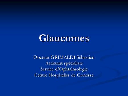 Glaucomes Docteur GRIMALDI Sébastien Assistant spécialiste
