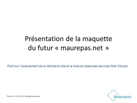 Présentation de la maquette du futur « maurepas.net » Point sur lavancement de la refonte du site et la mise en place des services Web Citoyen Réunion.