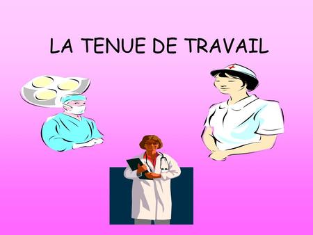 LA TENUE DE TRAVAIL.