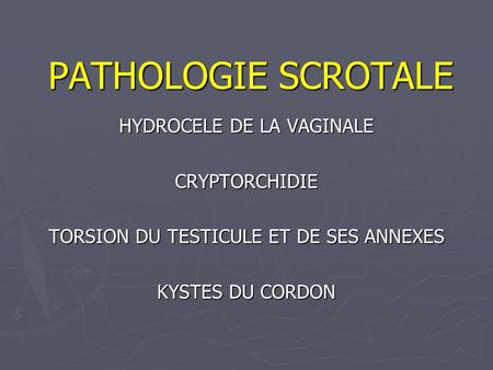 PATHOLOGIE SCROTALE HYDROCELE DE LA VAGINALE CRYPTORCHIDIE