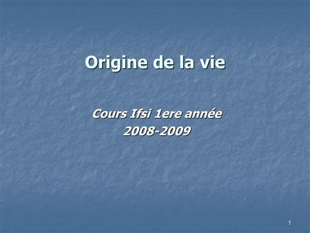Origine de la vie Cours Ifsi 1ere année 2008-2009.