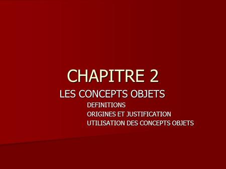 CHAPITRE 2 LES CONCEPTS OBJETS LES CONCEPTS OBJETSDEFINITIONS ORIGINES ET JUSTIFICATION UTILISATION DES CONCEPTS OBJETS.