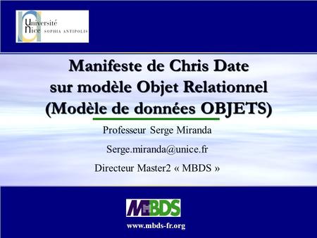Manifeste de Chris Date sur modèle Objet Relationnel (Modèle de données OBJETS) Professeur Serge Miranda Directeur Master2 « MBDS.