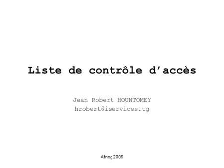 Afnog 2009 Liste de contrôle d’accès Jean Robert HOUNTOMEY