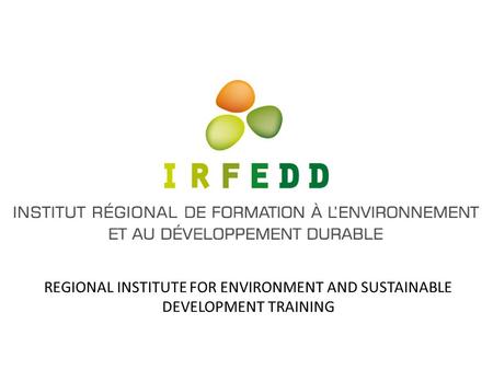 REGIONAL INSTITUTE FOR ENVIRONMENT AND SUSTAINABLE DEVELOPMENT TRAINING.