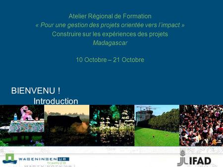 Atelier Régional de Formation « Pour une gestion des projets orientée vers l’impact » Construire sur les expériences des projets Madagascar 10 Octobre.