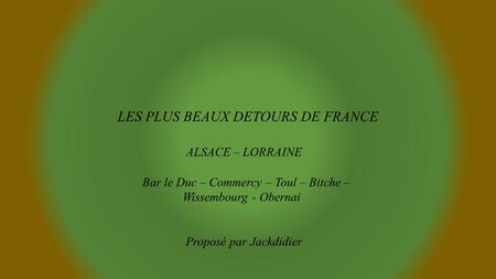 LES PLUS BEAUX DETOURS DE FRANCE ALSACE – LORRAINE
