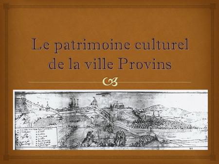 Le patrimoine culturel de la ville Provins