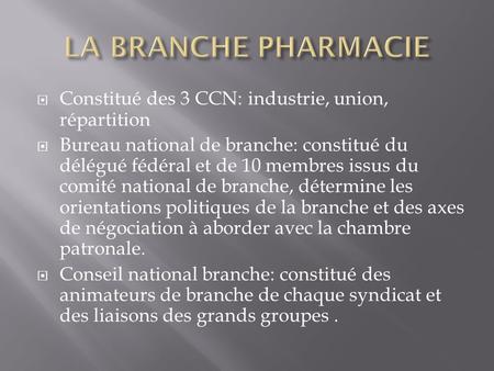 Constitué des 3 CCN: industrie, union, répartition  Bureau national de branche: constitué du délégué fédéral et de 10 membres issus du comité national.