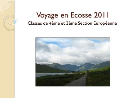 Voyage en Ecosse 2011 Classes de 4ème et 3ème Section Européenne.