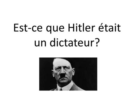 Est-ce que Hitler était un dictateur?