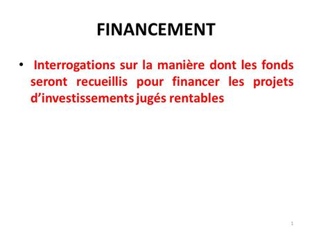 FINANCEMENT Interrogations sur la manière dont les fonds seront recueillis pour financer les projets d’investissements jugés rentables.