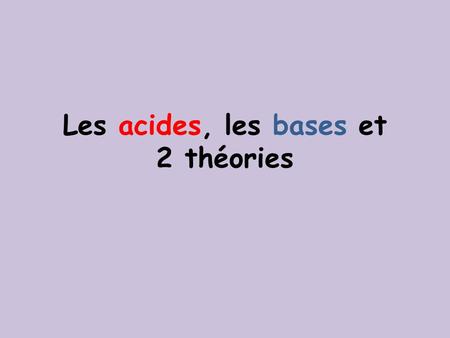 Les acides, les bases et 2 théories