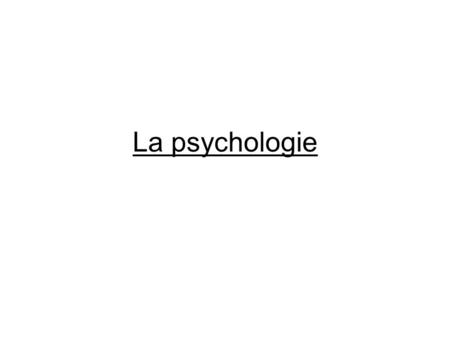La psychologie.